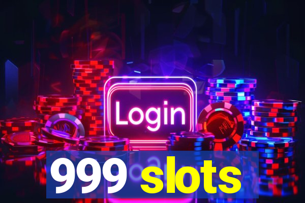 999 slots